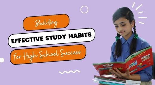 Building Effective Study Habits for High School Success