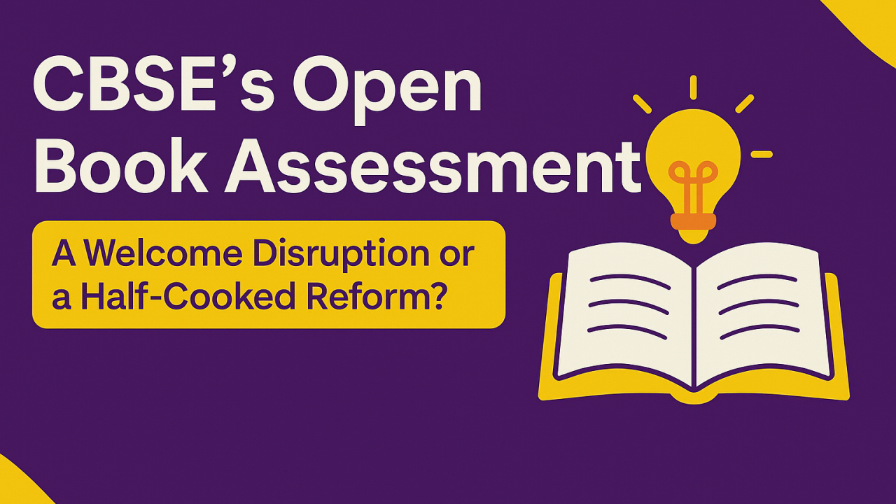 CBSE’s Open Book Assessment – A Welcome Disruption or a Half-Cooked Reform?